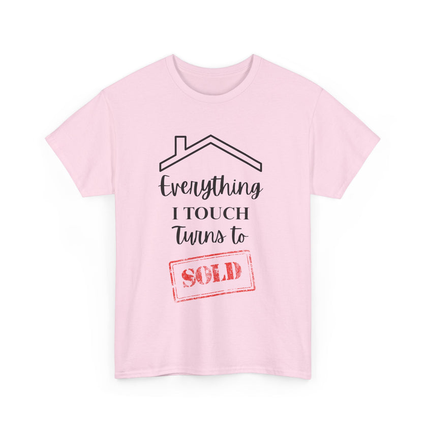 Everything I Touch Turns To Sold - Unisex Heavy Cotton Tee