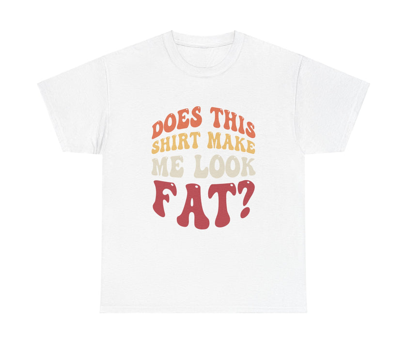 Does this shirt make me look fat? - Unisex Heavy Cotton Tee