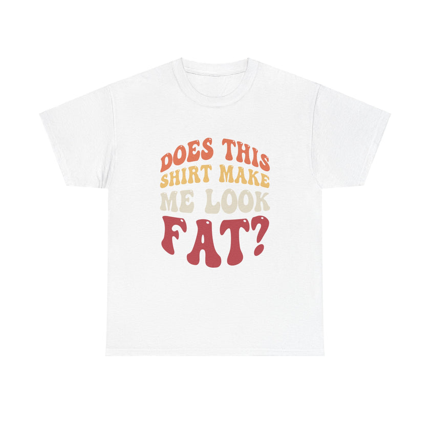 Does this shirt make me look fat? - Unisex Heavy Cotton Tee