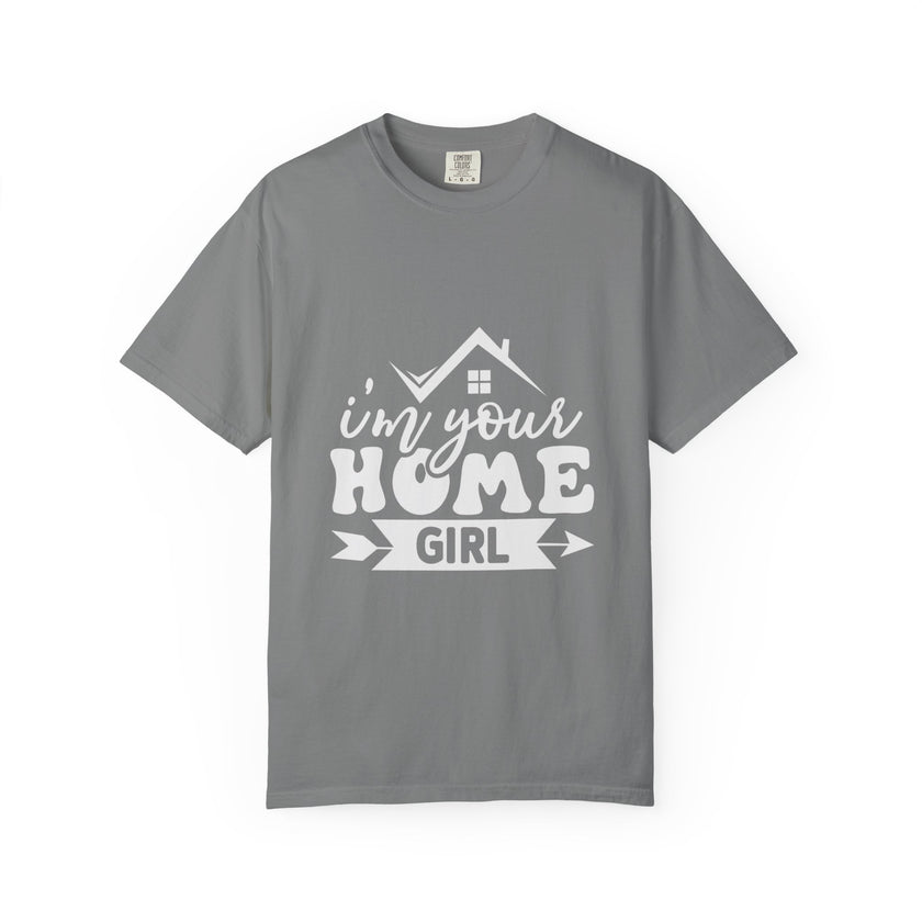 I'm Your Home Girl - Unisex Garment-Dyed T-shirt