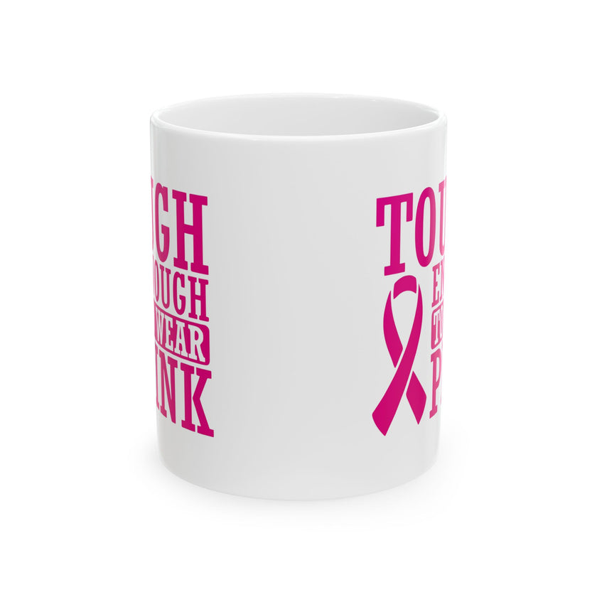 Tough Enough to Wear Pink - Ceramic Mug, (11oz, 15oz)