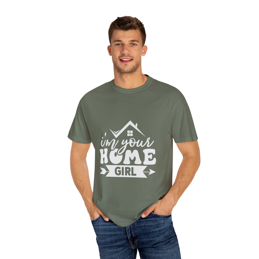I'm Your Home Girl - Unisex Garment-Dyed T-shirt