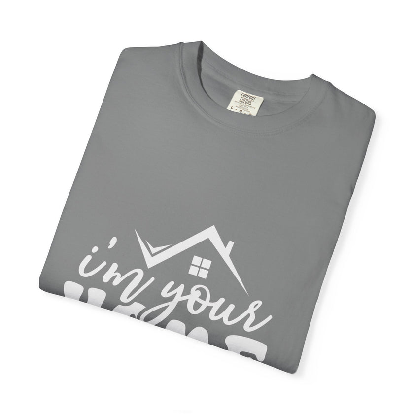 I'm Your Home Girl - Unisex Garment-Dyed T-shirt