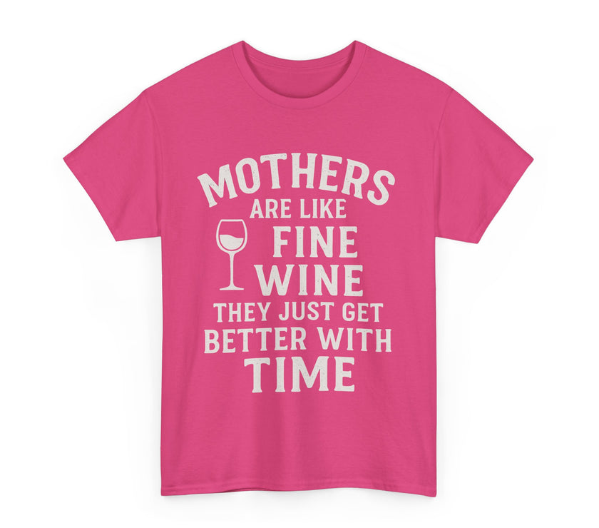 Mothers are like fine wine. They just get better with time - Unisex Heavy Cotton Tee