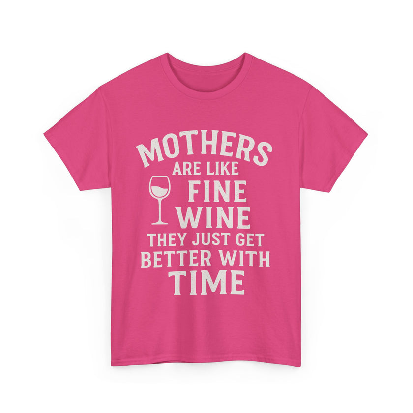 Mothers are like fine wine. They just get better with time - Unisex Heavy Cotton Tee