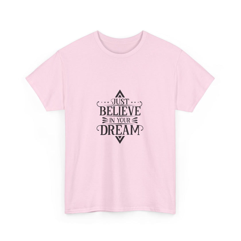 "Just Believe in your Dream" Unisex Heavy Cotton Tee