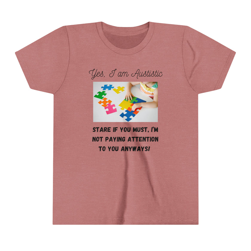 "Yes I am Autistic, Stare if you Must, I'm not paying Attention to you Anyways!" Youth Short Sleeve Tee