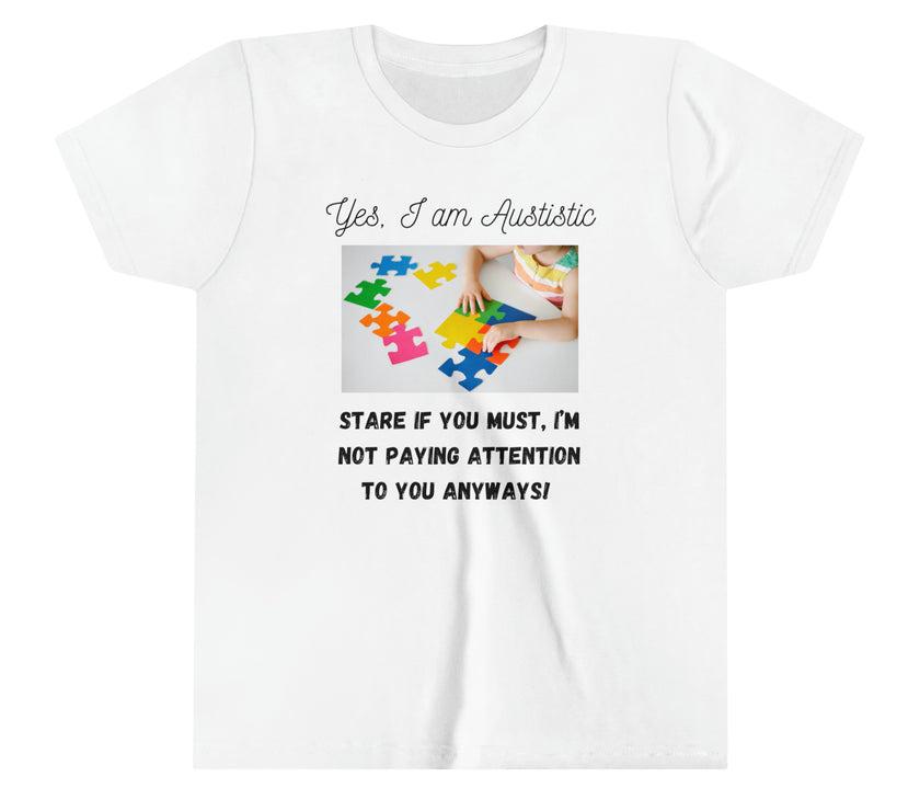 "Yes I am Autistic, Stare if you Must, I'm not paying Attention to you Anyways!" Youth Short Sleeve Tee