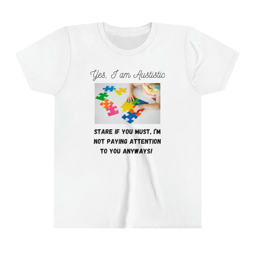 "Yes I am Autistic, Stare if you Must, I'm not paying Attention to you Anyways!" Youth Short Sleeve Tee