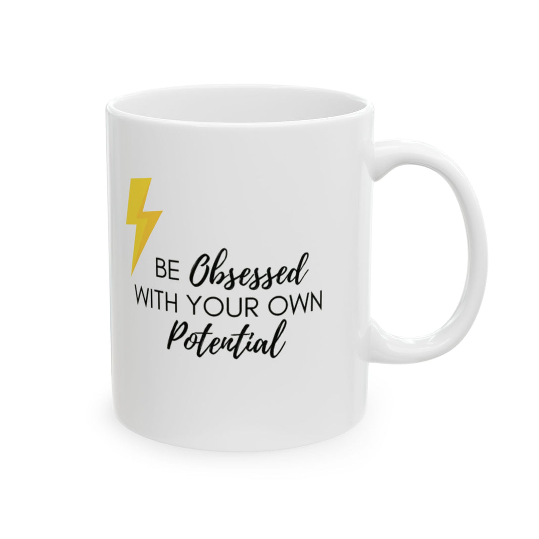 Be obsessed with your own Potential - Ceramic Mug, (11oz, 15oz)