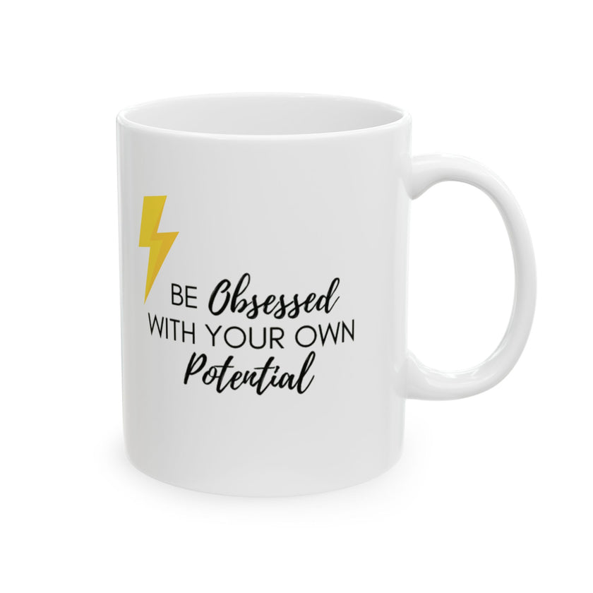 Be obsessed with your own Potential - Ceramic Mug, (11oz, 15oz)