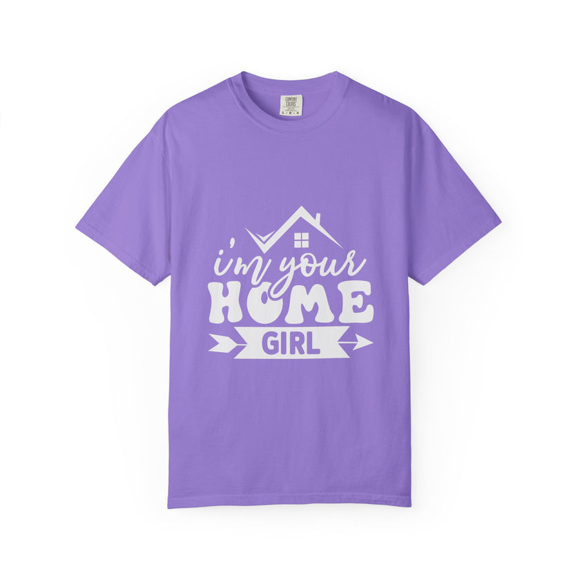 I'm Your Home Girl - Unisex Garment-Dyed T-shirt