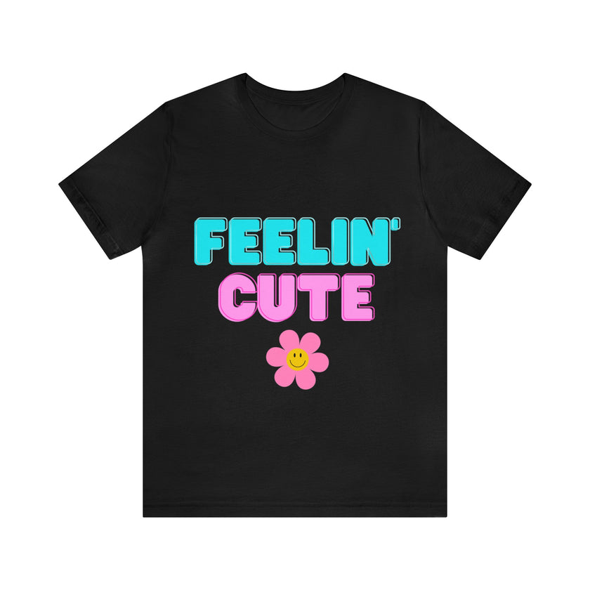 "Feelin' Cute" Unisex Jersey Short Sleeve Tee